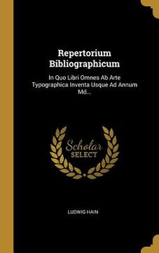 portada Repertorium Bibliographicum: In Quo Libri Omnes Ab Arte Typographica Inventa Usque Ad Annum Md... (en Latin)