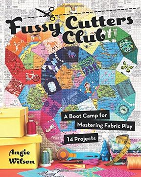 portada Fussy Cutters Club: A Boot Camp for Mastering Fabric Play - 14 Projects