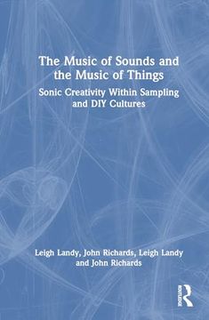 portada The Music of Sounds and the Music of Things: Sonic Creativity Within Sampling and diy Cultures