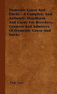 portada domestic geese and ducks - a complete and authentic handbook and guide for breeders, growers and admirers of domestic geese and ducks