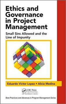 portada Ethics and Governance in Project Management: Small Sins Allowed and the Line of Impunity (Best Practices and Advances in Program Management)