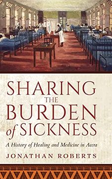 portada Sharing the Burden of Sickness: A History of Healing and Medicine in Accra (in English)