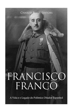 portada Francisco Franco: A Vida e o Legado do Polêmico Ditador Espanhol (en Portugués)