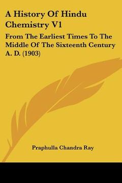 portada a history of hindu chemistry v1: from the earliest times to the middle of the sixteenth century a. d. (1903) (en Inglés)