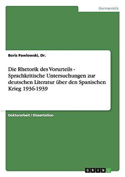 portada Die Rhetorik des Vorurteils - Sprachkritische Untersuchungen zur deutschen Literatur über den Spanischen Krieg 1936-1939