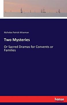Two Mysteries: Or Sacred Dramas for Convents or Families (en Inglés)