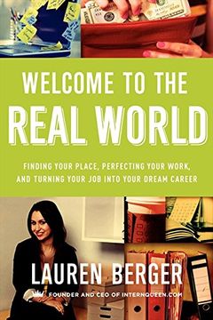 portada Welcome to the Real World: Finding Your Place, Perfecting Your Work, and Turning Your Job into Your Dream Career 