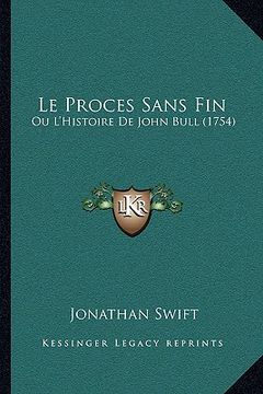 portada Le Proces Sans Fin: Ou L'Histoire De John Bull (1754) (in French)