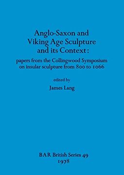 portada Anglo-Saxon and Viking age Sculpture and its Context: Papers From the Collingwood Symposium on Insular Sculpture From 800 to 1066 (49) (British Archaeological Reports British Series) (en Inglés)