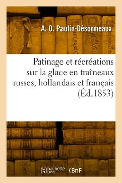 portada Patinage et récréations sur la glace en traîneaux russes, hollandais et français, montagnes russes (en Francés)