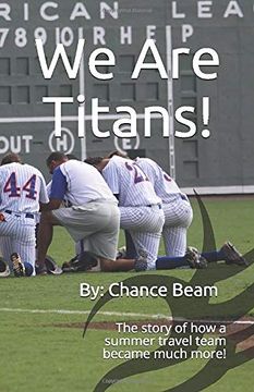 portada We are Titans! The Story of how a Summer Team Became Much More! (en Inglés)