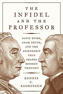 portada Infidel and the Professor: David Hume, Adam Smith, and the Friendship That Shaped Modern Thought