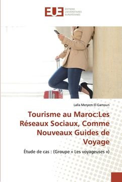 portada Tourisme au Maroc: Les Réseaux Sociaux, Comme Nouveaux Guides de Voyage (en Francés)