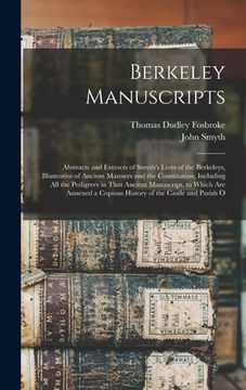 portada Berkeley Manuscripts: Abstracts and Extracts of Smyth's Lives of the Berkeleys, Illustrative of Ancient Manners and the Constitution; Includ (en Inglés)