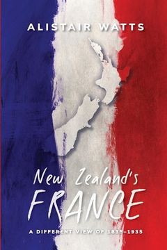 portada New Zealand'S France: A Different View of 1835-1935 (en Inglés)
