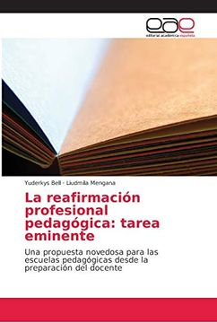 portada La Reafirmación Profesional Pedagógica: Tarea Eminente: Una Propuesta Novedosa Para las Escuelas Pedagógicas Desde la Preparación del Docente