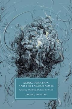 portada Aging, Duration, and the English Novel: Growing old From Dickens to Woolf: 120 (Cambridge Studies in Nineteenth-Century Literature and Culture, Series Number 120) (en Inglés)
