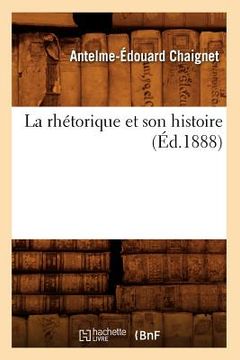 portada La Rhétorique Et Son Histoire (Éd.1888) (en Francés)