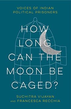 portada How Long can the Moon be Caged? Voices of Indian Political Prisoners (in English)