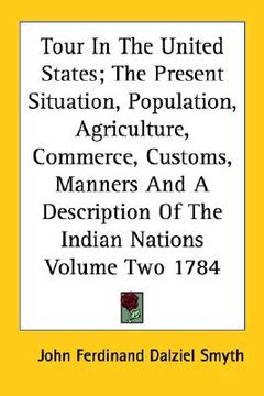 portada tour in the united states; the present situation, population, agriculture, commerce, customs, manners and a description of the indian nations volume t (en Inglés)