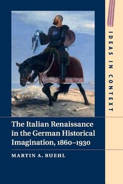 portada The Italian Renaissance in the German Historical Imagination, 1860–1930 (Ideas in Context) (en Inglés)