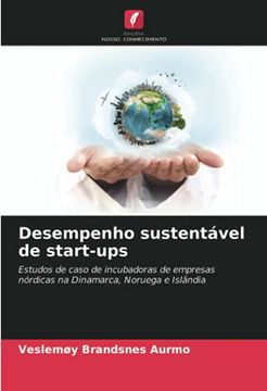 portada Desempenho Sustentável de Start-Ups: Estudos de Caso de Incubadoras de Empresas Nórdicas na Dinamarca, Noruega e Islândia (en Portugués)