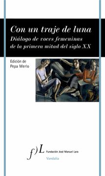 portada Con un Traje de Luna: Diálogo de Voces Femeninas de la Primera Mitad del Siglo xx (Vandalia) (in Spanish)