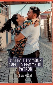 portada J'ai fait l'Amour avec la Femme du Patron: Conte Érotique Interdit de Sexe Hard Français (en Francés)
