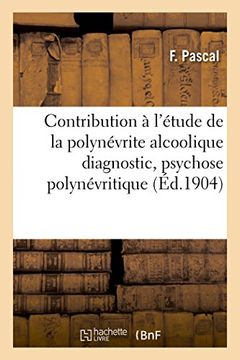 portada Contribution A L'Etude de La Polynevrite Alcoolique: Diagnostic, Psychose Polynevritique (Sciences) (French Edition)