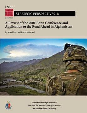 portada A Review of the 2001 Bonn Conference and Application to the Road Ahead in Afghanistan: Institute for National Strategic Studies, Strategic Perspective (en Inglés)
