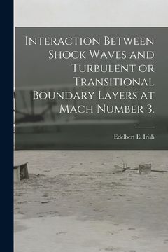 portada Interaction Between Shock Waves and Turbulent or Transitional Boundary Layers at Mach Number 3.