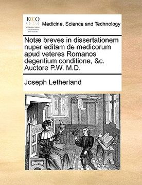 portada Notæ Breves in Dissertationem Nuper Editam de Medicorum Apud Veteres Romanos Degentium Conditione, &c. Auctore P.W. M.D. (en Latin)