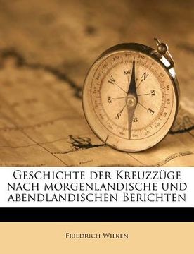 portada Geschichte Der Kreuzzuge Nach Morgenlandische Und Abendlandischen Berichten (in German)