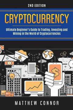 portada Cryptocurrency: Ultimate Beginner's Guide to Trading, Investing and Mining in the World of Cryptocurrencies (in English)
