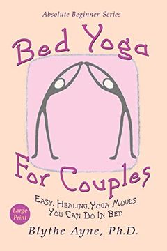 portada Bed Yoga for Couples: Easy, Healing, Yoga Moves you can do in bed - Large Print (Absolute Beginner Series) (en Inglés)