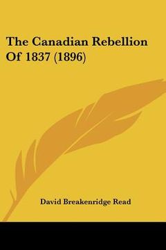 portada the canadian rebellion of 1837 (1896) (in English)