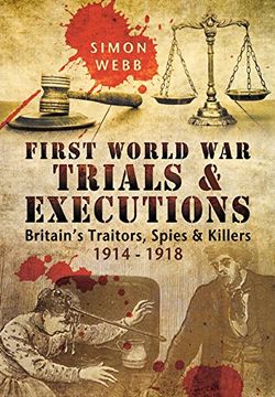 portada First World war Trials and Executions: Britain's Traitors, Spies and Killers 1914 - 1918 (en Inglés)