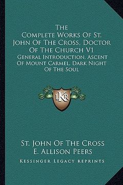 portada the complete works of st. john of the cross, doctor of the church v1: general introduction, ascent of mount carmel, dark night of the soul