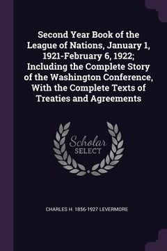 portada Second Year Book of the League of Nations, January 1, 1921-February 6, 1922; Including the Complete Story of the Washington Conference, With the Compl (en Inglés)