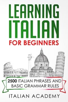 portada Learning Italian for Beginners: 2500 Italian Phrases and Basic Grammar Rules (in English)