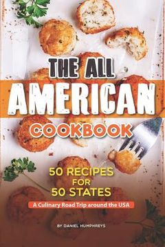 portada The All American Cookbook: 50 Recipes for 50 States - A Culinary Road Trip Around the USA