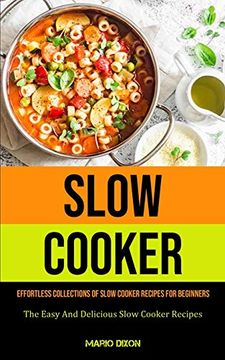 portada Slow Cooker: Effortless Collections of Slow Cooker Recipes for Beginners (The Easy and Delicious Slow Cooker Recipes) (en Inglés)