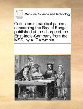 portada collection of nautical papers concerning the bay of bengal published at the charge of the east-india-company from the mss. by a. dalrymple. (en Inglés)