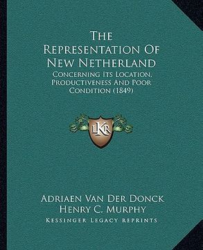 portada the representation of new netherland: concerning its location, productiveness and poor condition (1849)