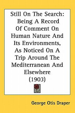 portada still on the search: being a record of comment on human nature and its environments, as noticed on a trip around the mediterranean and else (en Inglés)