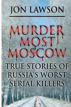 portada Murder Most Moscow: True Stories of Russia's Worst Serial Killers (in English)