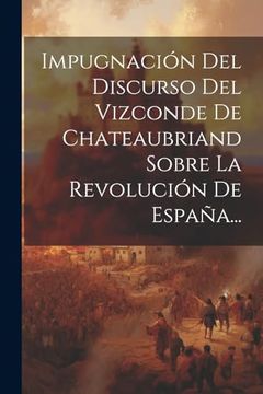 portada Impugnación del Discurso del Vizconde de Chateaubriand Sobre la Revolución de España.