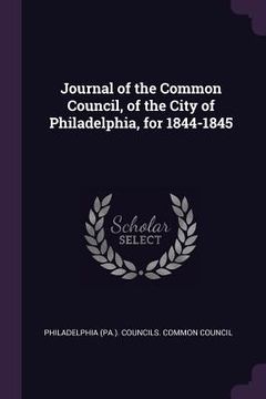 portada Journal of the Common Council, of the City of Philadelphia, for 1844-1845 (in English)