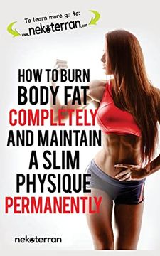portada How to Burn Body fat Completely and Maintain a Slim Physique Permanently: (Black and White Paperback Version) (Nekoterran) (en Inglés)