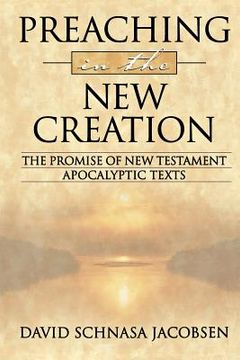 portada preaching in the new creation: the promise of new testament apocalyptic texts (in English)